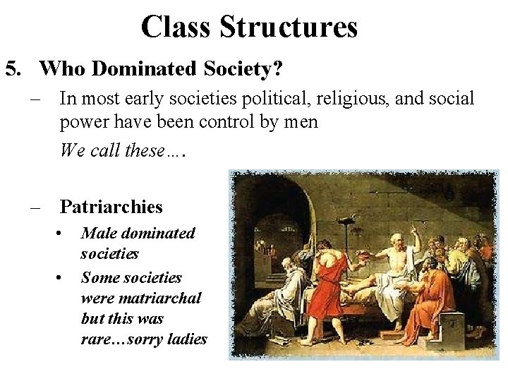 Class Structures 5. Who Dominated Society? – In most early societies political, religious, and