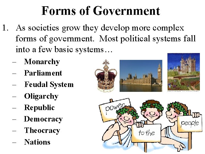 Forms of Government 1. As societies grow they develop more complex forms of government.