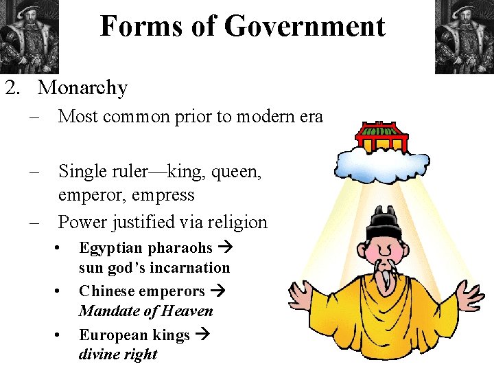 Forms of Government 2. Monarchy – Most common prior to modern era – Single