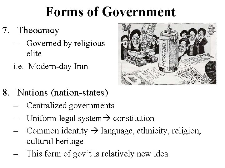 Forms of Government 7. Theocracy – Governed by religious elite i. e. Modern-day Iran