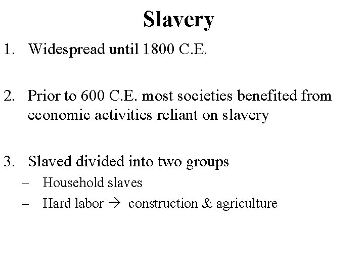 Slavery 1. Widespread until 1800 C. E. 2. Prior to 600 C. E. most