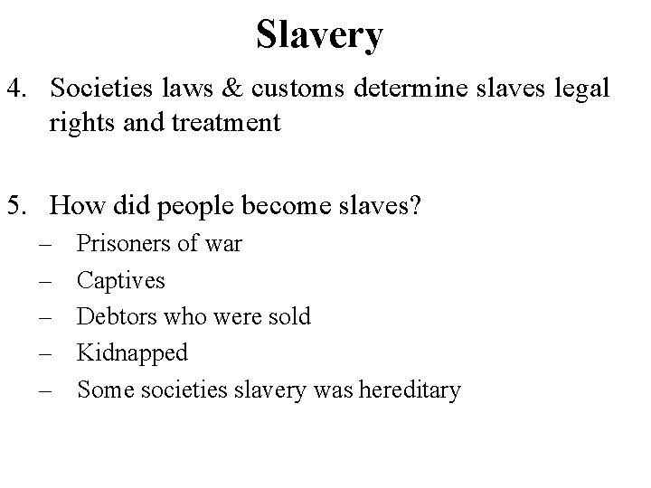 Slavery 4. Societies laws & customs determine slaves legal rights and treatment 5. How