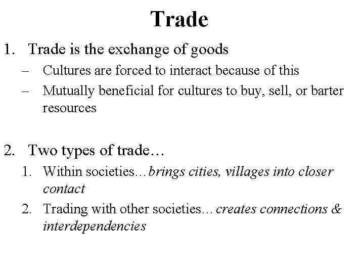 Trade 1. Trade is the exchange of goods – Cultures are forced to interact
