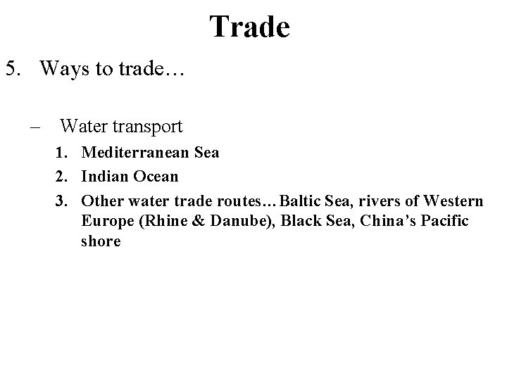 Trade 5. Ways to trade… – Water transport 1. Mediterranean Sea 2. Indian Ocean
