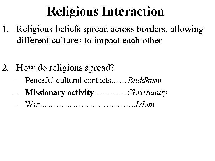 Religious Interaction 1. Religious beliefs spread across borders, allowing different cultures to impact each