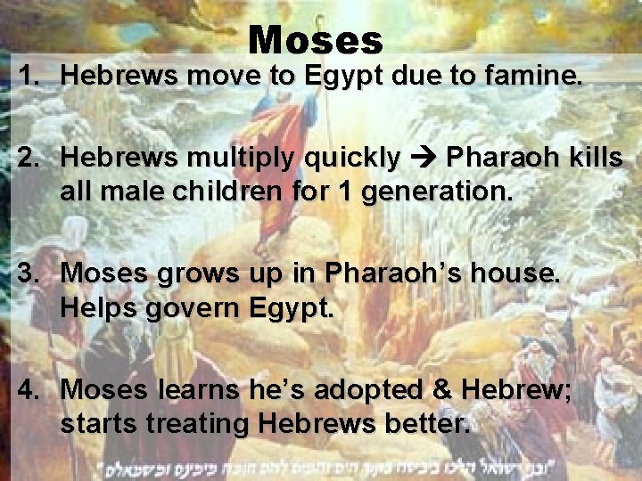 Moses 1. Hebrews move to Egypt due to famine. 2. Hebrews multiply quickly Pharaoh