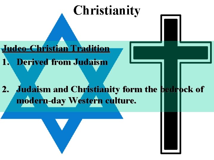 Christianity Judeo-Christian Tradition 1. Derived from Judaism 2. Judaism and Christianity form the bedrock