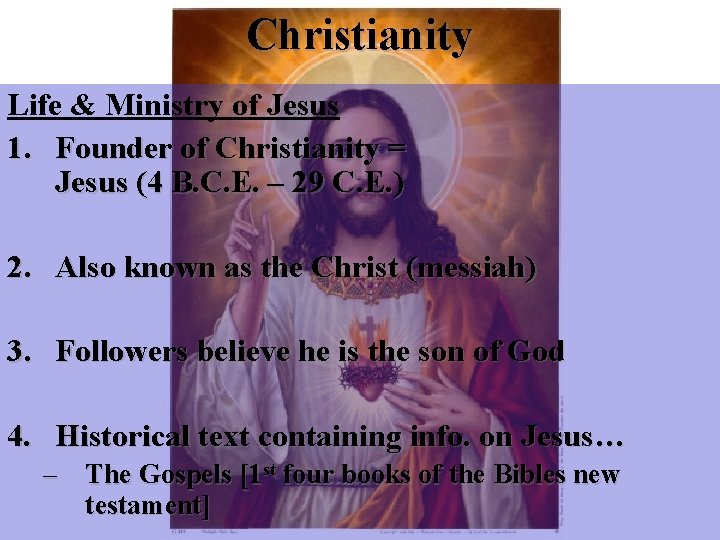 Christianity Life & Ministry of Jesus 1. Founder of Christianity = Jesus (4 B.