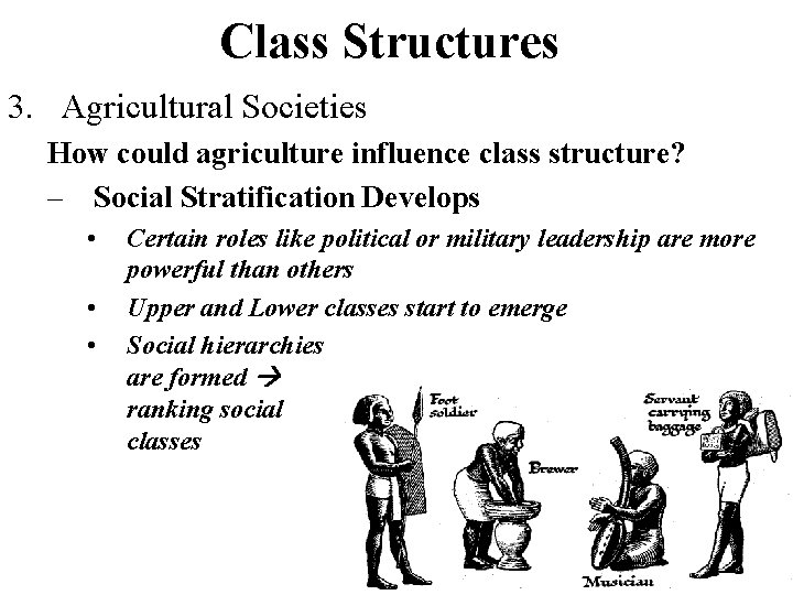 Class Structures 3. Agricultural Societies How could agriculture influence class structure? – Social Stratification
