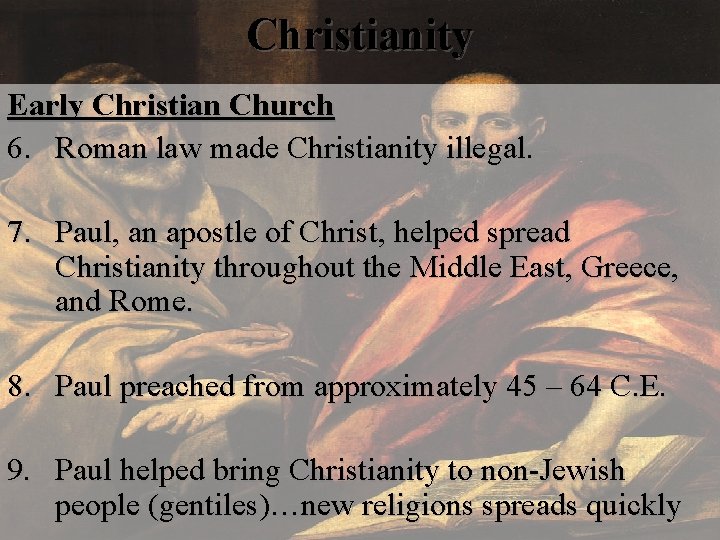 Christianity Early Christian Church 6. Roman law made Christianity illegal. 7. Paul, an apostle