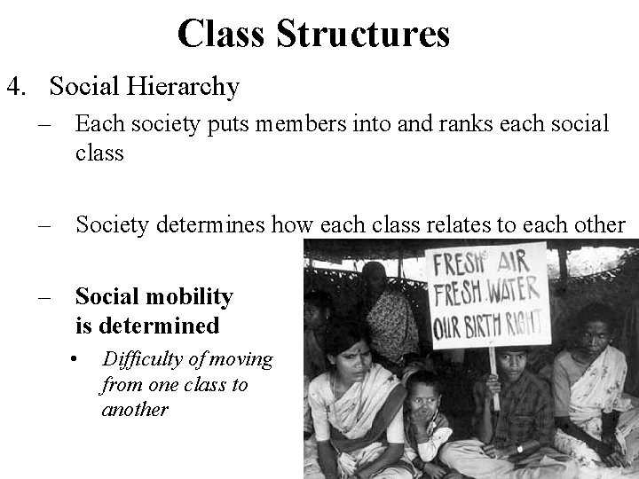 Class Structures 4. Social Hierarchy – Each society puts members into and ranks each