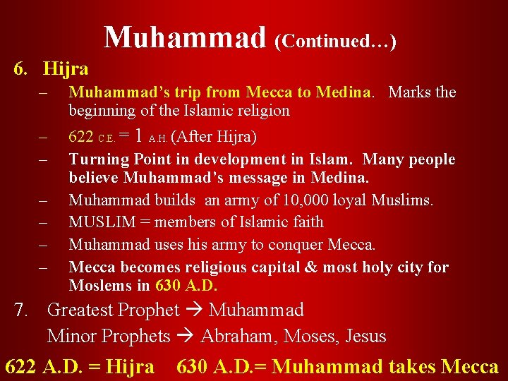 Muhammad (Continued…) 6. Hijra – Muhammad’s trip from Mecca to Medina. Marks the beginning