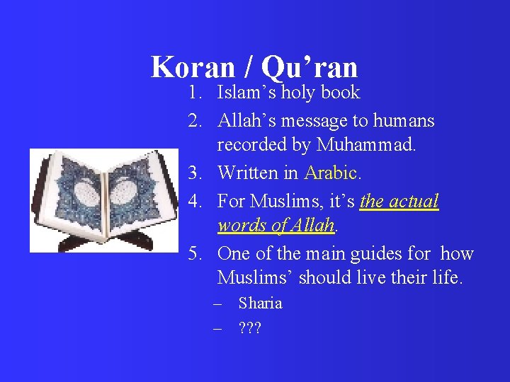 Koran / Qu’ran 1. Islam’s holy book 2. Allah’s message to humans recorded by