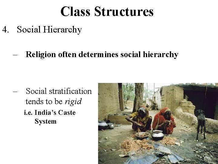 Class Structures 4. Social Hierarchy – Religion often determines social hierarchy – Social stratification