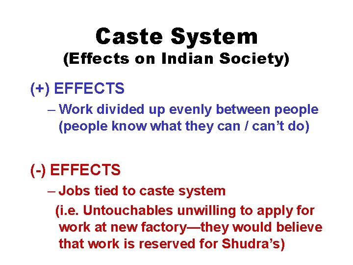 Caste System (Effects on Indian Society) (+) EFFECTS – Work divided up evenly between