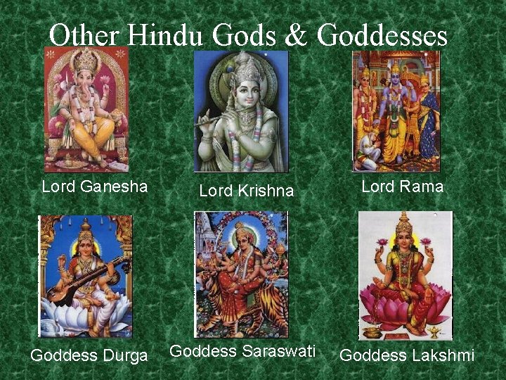 Other Hindu Gods & Goddesses Lord Ganesha Lord Krishna Lord Rama Goddess Durga Goddess