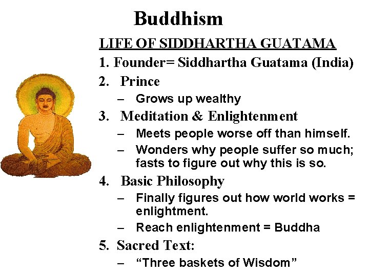 Buddhism LIFE OF SIDDHARTHA GUATAMA 1. Founder= Siddhartha Guatama (India) 2. Prince – Grows