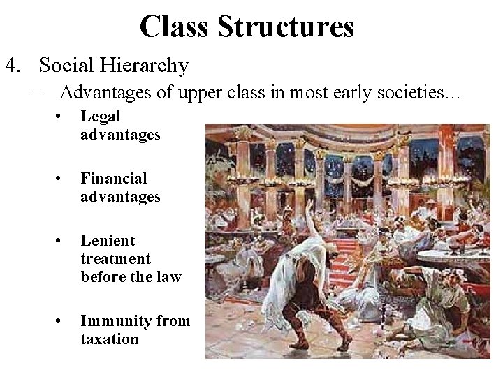 Class Structures 4. Social Hierarchy – Advantages of upper class in most early societies…