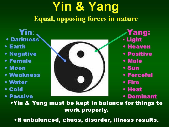 Yin & Yang Equal, opposing forces in nature Yin: Yang: • Light • Darkness