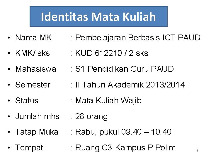 Identitas Mata Kuliah • Nama MK : Pembelajaran Berbasis ICT PAUD • KMK/ sks