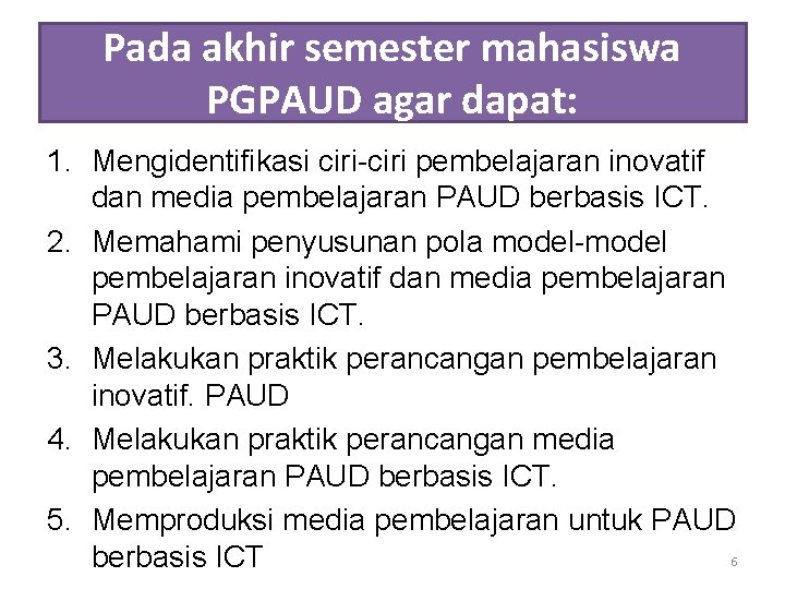 Pada akhir semester mahasiswa PGPAUD agar dapat: 1. Mengidentifikasi ciri-ciri pembelajaran inovatif dan media