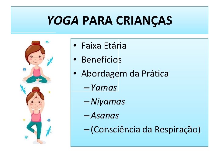 YOGA PARA CRIANÇAS • Faixa Etária • Benefícios • Abordagem da Prática – Yamas