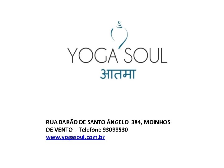 RUA BARÃO DE SANTO NGELO 384, MOINHOS DE VENTO - Telefone 93099530 www. yogasoul.