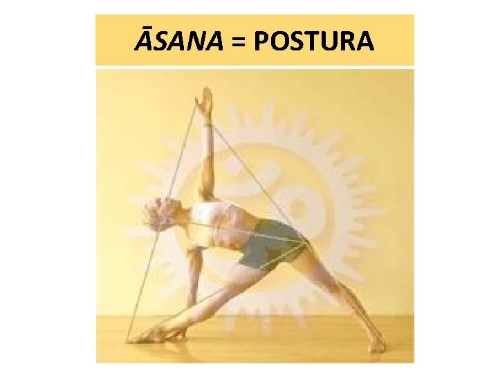 ĀSANA = POSTURA 