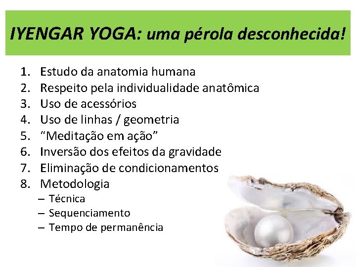 IYENGAR YOGA: uma pérola desconhecida! 1. 2. 3. 4. 5. 6. 7. 8. Estudo