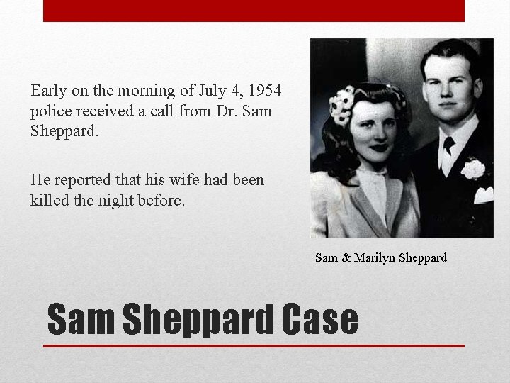 Early on the morning of July 4, 1954 police received a call from Dr.