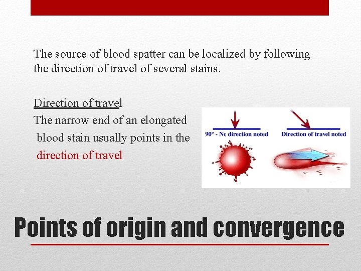 The source of blood spatter can be localized by following the direction of travel