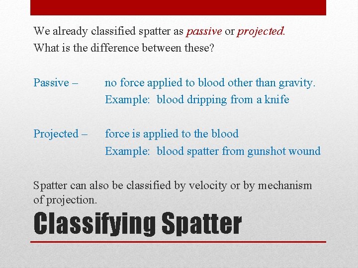 We already classified spatter as passive or projected. What is the difference between these?