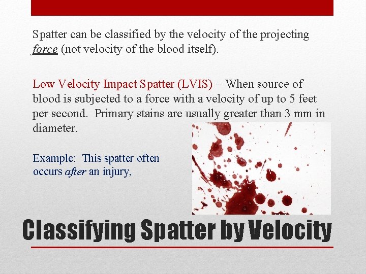 Spatter can be classified by the velocity of the projecting force (not velocity of