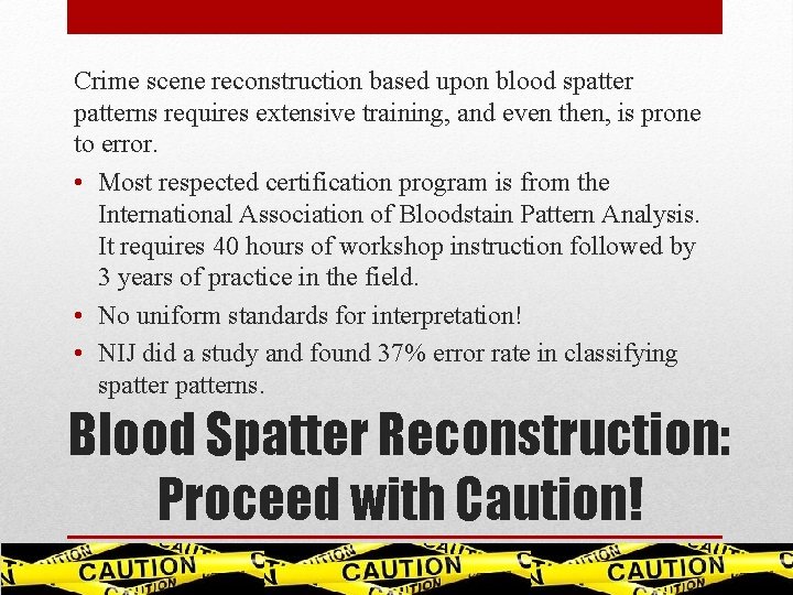 Crime scene reconstruction based upon blood spatterns requires extensive training, and even then, is