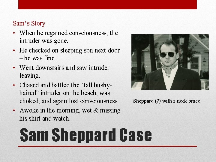 Sam’s Story • When he regained consciousness, the intruder was gone. • He checked