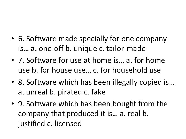  • 6. Software made specially for one company is… a. one-off b. unique