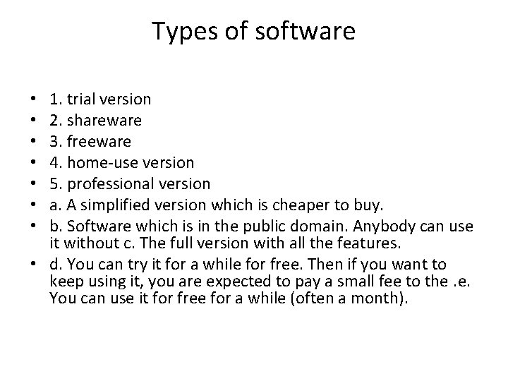 Types of software 1. trial version 2. shareware 3. freeware 4. home-use version 5.