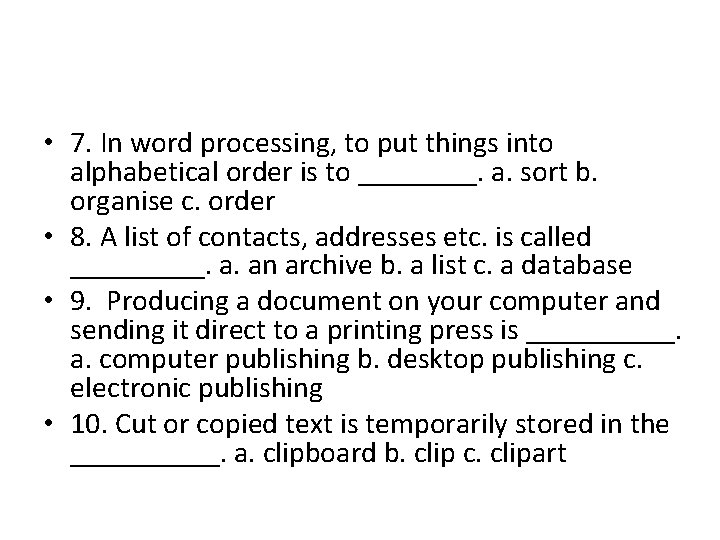  • 7. In word processing, to put things into alphabetical order is to