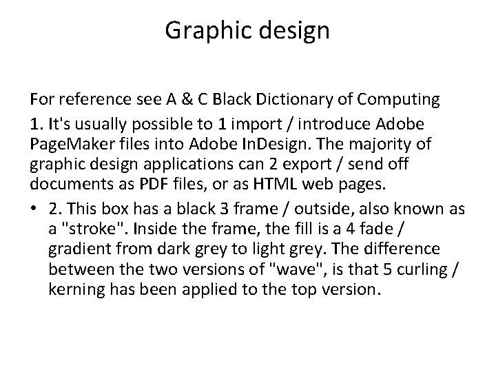 Graphic design For reference see A & C Black Dictionary of Computing 1. It's