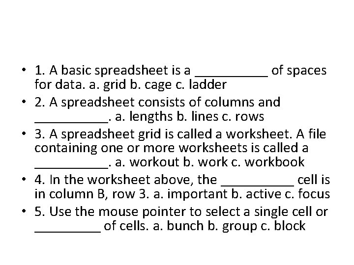 • 1. A basic spreadsheet is a _____ of spaces for data. a.