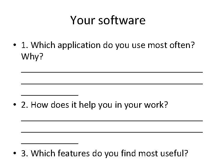 Your software • 1. Which application do you use most often? Why? ______________________________________ •