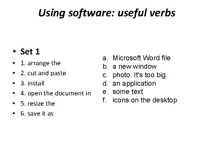 Using software: useful verbs • Set 1 • • • 1. arrange the 2.