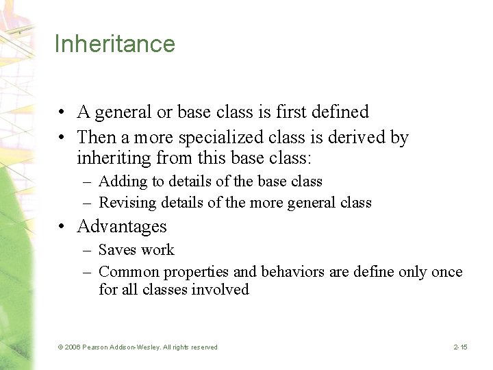 Inheritance • A general or base class is first defined • Then a more