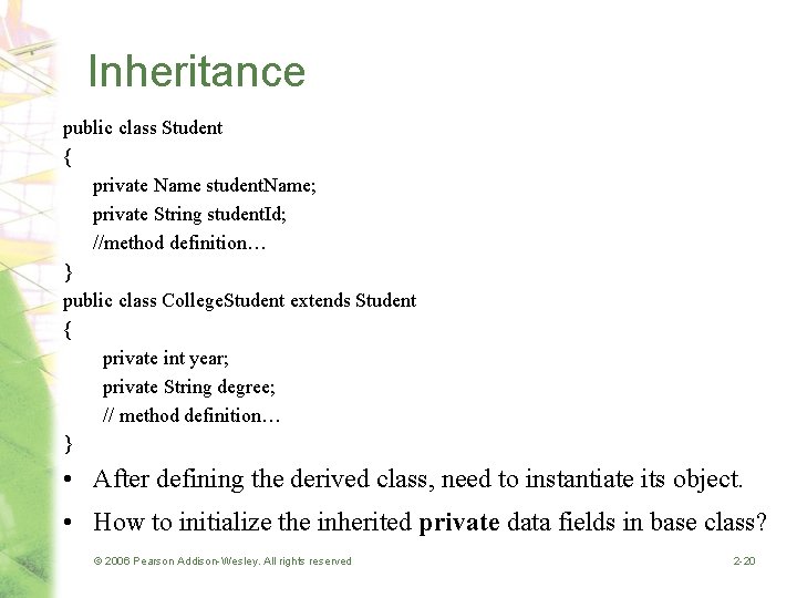 Inheritance public class Student { private Name student. Name; private String student. Id; //method