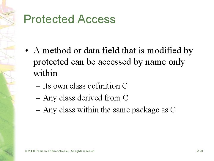 Protected Access • A method or data field that is modified by protected can