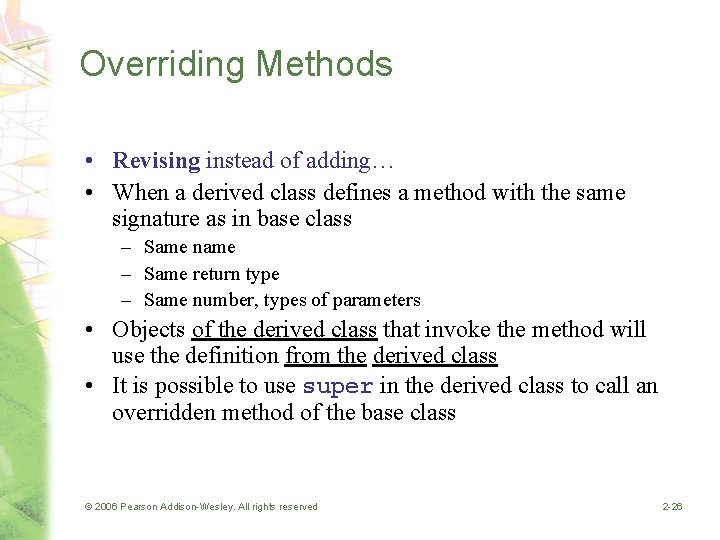 Overriding Methods • Revising instead of adding… • When a derived class defines a