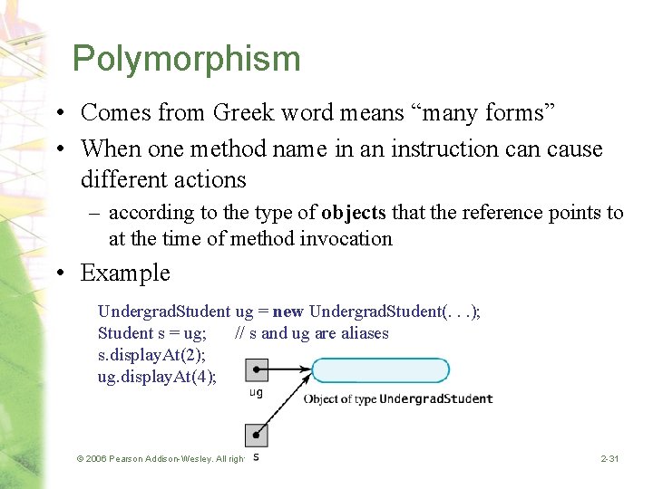 Polymorphism • Comes from Greek word means “many forms” • When one method name