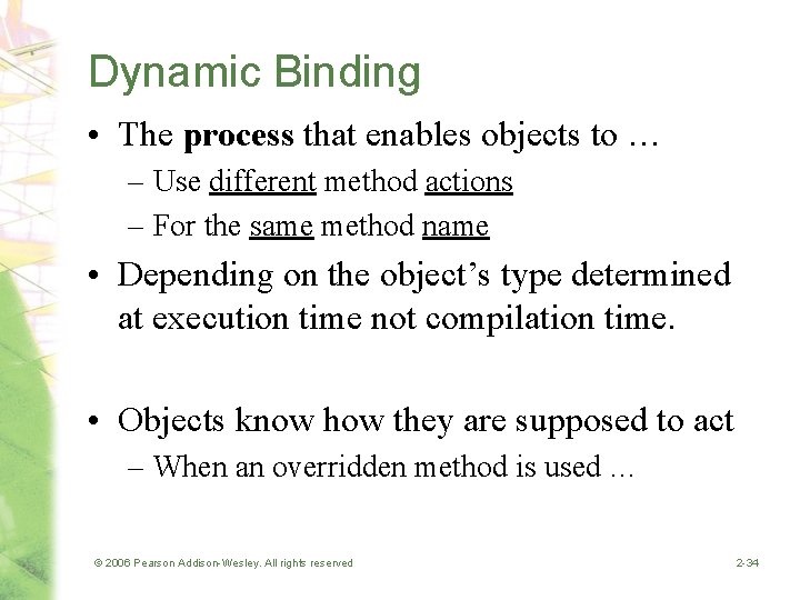 Dynamic Binding • The process that enables objects to … – Use different method