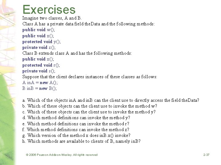 Exercises Imagine two classes, A and B. Class A has a private data field