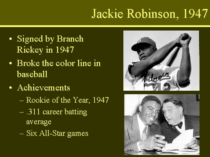 Jackie Robinson, 1947 • Signed by Branch Rickey in 1947 • Broke the color